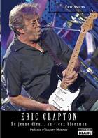 Couverture du livre « Eric clapton du jeune dieu... au vieux bluesman » de Eric Smets aux éditions Le Camion Blanc