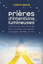 Couverture du livre « Prières d'intentions lumineuses : 40 prières spirituelles pour invoquer vos guides, les anges » de Valerie Motte aux éditions Exergue