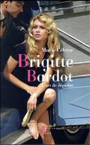 Couverture du livre « Brigitte Bardot l'art de déplaire » de Marie Cehere aux éditions Pierre-guillaume De Roux