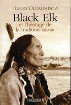 Couverture du livre « Black Elk et l'héritage de la traditioin Lakota » de Harry Oldmeadow aux éditions Hozhoni