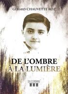 Couverture du livre « De l'ombre à la lumière » de Gerard Chauvette Roz aux éditions Les Trois Colonnes