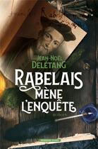 Couverture du livre « Rabelais mène l'enquête » de Jean-Noel Deletang aux éditions Moissons Noires