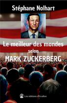 Couverture du livre « Le meilleur des mondes selon Mark Zuckerberg » de Stephane Nolhart aux éditions Les éditions D'avallon
