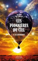 Couverture du livre « Les pionnières du ciel Tome 1 : les aéronautes » de Alain De Libero aux éditions Editions Maia