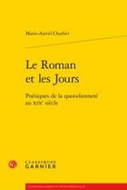 Couverture du livre « Le roman et les jours ; poétiques de la quotidienneté au XIXe siècle » de Marie-Astrid Charlier aux éditions Classiques Garnier