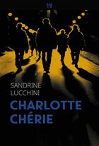 Couverture du livre « Charlotte chérie » de Sandrine Lucchini aux éditions Hachette Fictions