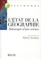 Couverture du livre « L'état de la géographie ; autoscopie d'une science » de Remy Knafou aux éditions Belin