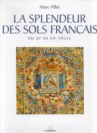 Couverture du livre « La splendeur des sols francais ; du xi au xx siecle » de Marc Pillet aux éditions Massin