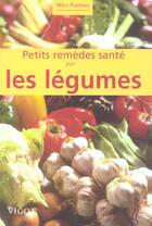 Couverture du livre « Petits remedes sante par les legumes » de Willy Platteau aux éditions Vigot