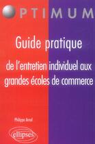 Couverture du livre « Guide pratique de l'entretien individuel aux grandes ecoles de commerce » de Arnal Philippe aux éditions Ellipses