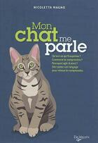 Couverture du livre « Mon chat me parle ; qu'est-ce qu'il exprime ? comment le comprendre ? pourquoi agit-il ainsi ? décrypter son langage pour mieux le comprendre » de Nicoletta Magno aux éditions De Vecchi