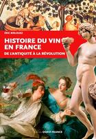 Couverture du livre « Histoire du vin en France » de Eric Birlouez aux éditions Ouest France