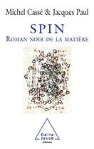 Couverture du livre « Spin : Le roman noir de la matière » de Michel Casse et Jacques Paul aux éditions Odile Jacob