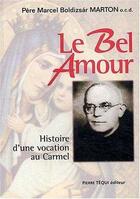 Couverture du livre « Le Bel Amour - Histoire d'une vocation au Carmel » de Marcel-Bolnizsar Marton O.C.D. aux éditions Tequi