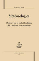 Couverture du livre « Météorologies ; discours sur le ciel et le climat, des lumières au romantisme » de Anouichka Vasak aux éditions Honore Champion