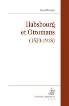 Couverture du livre « Habsbourg et Ottomans (1520-1918) » de Jean Berenger aux éditions Honore Champion