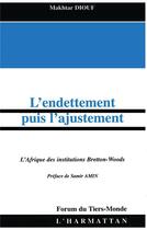Couverture du livre « L'endettement puis l'ajustement - l'afrique des institutions bretton-woods » de Makhtar Diouf aux éditions L'harmattan