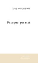 Couverture du livre « Pourquoi pas moi » de Agnes Turbe-Rabault aux éditions Le Manuscrit