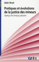 Couverture du livre « Pratiques et evolutions de la justice des mineurs » de Alain Bruel aux éditions Eres