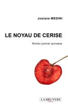 Couverture du livre « Le noyau de cerise ; roman policier jeunesse » de Josiane Medini aux éditions La Bruyere