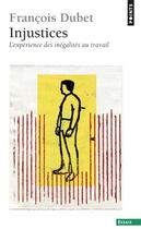 Couverture du livre « Injustices ; l'expérience des inégalités au travail » de Francois Dubet aux éditions Points