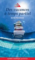 Couverture du livre « Des vacances a temps partiel t 01 » de Elyse Poudrier aux éditions Quebec Amerique