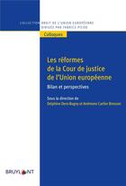 Couverture du livre « Les réformes de la Cour de justice ; bilan et perspectives » de Delphine Dero-Bugny et Anemone Cartier-Bresson et . Collectif aux éditions Bruylant