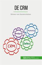 Couverture du livre « De CRM : Beheer van klantenrelaties » de Antoine Delers aux éditions 50minutes.com