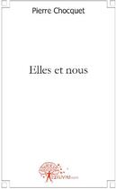 Couverture du livre « Elles et nous » de Pierre Chocquet aux éditions Edilivre