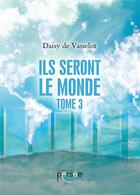 Couverture du livre « Ils seront le monde t.3 » de Daisy De Vasselot aux éditions Persee