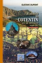 Couverture du livre « Histoire du Cotentin et de ses îles Tome 3 ; de 1461 à 1610 » de Gustave Dupont aux éditions Editions Des Regionalismes
