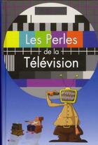 Couverture du livre « Les perles de la télévision » de Pascal Naud aux éditions City