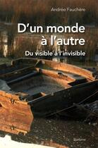 Couverture du livre « D'un monde à l'autre : du visible à l'invisible » de Andree Fauchere aux éditions Slatkine