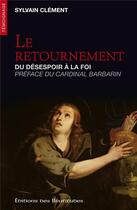 Couverture du livre « Le retournement ; du désespoir à la foi » de Sylvain Clement aux éditions Des Beatitudes