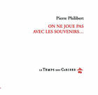 Couverture du livre « On ne joue pas avec les souvenirs... » de Pierre Philibert aux éditions Le Temps Des Cerises