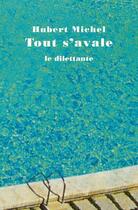 Couverture du livre « Tout s'avale » de Hubert Michel aux éditions Le Dilettante