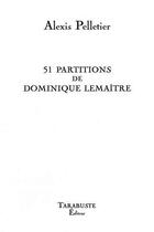 Couverture du livre « 51 partitions de dominique lemaitre - alexis pelletier » de Alexis Pelletier aux éditions Tarabuste