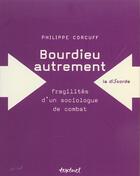 Couverture du livre « Bourdieu autrement ;fragilités d'un sociologue de combat » de Philippe Corcuff aux éditions Textuel