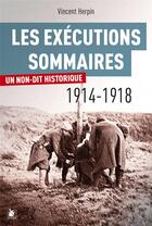 Couverture du livre « Les exécutions sommaires, 1914-1918 : un non-dit historique » de Vincent Herpin aux éditions Ysec
