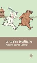 Couverture du livre « La cuisine totalitaire » de Wladimir Kaminer et Olga Kaminer et Vitali Konstantinov aux éditions Gaia