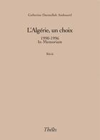 Couverture du livre « L'algérie, un choix ; 1990-1996, in memoriam » de Catherine Darmellah Andouard aux éditions Theles
