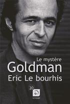 Couverture du livre « Le mystère Goldman » de Eric Le Bourhis aux éditions Editions De La Loupe