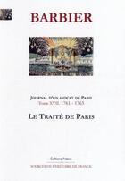 Couverture du livre « Journal d'un avocat de Paris t.17 ; (1761-1763) le traité de Paris » de Edmond-Jean-François Barbier aux éditions Paleo