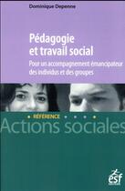 Couverture du livre « Pédagogie et travail social » de Dominique Depenne aux éditions Esf Social