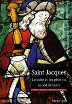 Couverture du livre « Saint Jacques ; le culte et les pèlerins en Val de Loire » de  aux éditions Paradigme