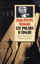Couverture du livre « Les polars d'Edgar ; Edgar Faure en ses romans policiers » de Jean-Pierre Soisson aux éditions Fallois