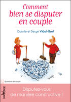 Couverture du livre « Comment bien se disputer en couple » de Carolle Vidal-Graf et Serge Vidal-Graf aux éditions Jouvence Maxi-pratiques