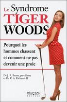 Couverture du livre « Le syndrome Tiger Woods » de Dr. J. R. Bruns & Dr. A. Richards Ii aux éditions Beliveau