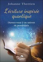 Couverture du livre « L'écriture inspirée quantique : Ouvrez-vous à un univers de possibilités » de Johanne Therrien aux éditions Dauphin Blanc