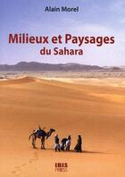 Couverture du livre « Milieux et paysages du Sahara » de Alain Morel aux éditions Ibis Press